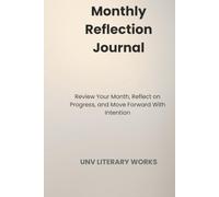 Monthly Reflection Journal: Review Your Month, Reflect on Progress, and Move Forward With Intention