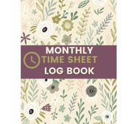 Monthly Time Sheet Log Book (8.5 x 11 Inches): Floral Designed Notebook - Work Hours, Attendance & Daily Activity Journal