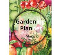 Monthly & Weekly Garden Planner & Seasonal Vegetable Calendar Book: Undated Yearly Garden Organizer with Monthly Vegetable Guide, Planting, Harvest Logs, Garden Journal & Seasonal Planning