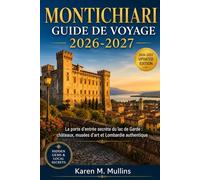 MONTICHIARI GUIDE DE VOYAGE 2026-2027: La porte d'entrée secrète du lac de Garde : châteaux, musées d'art et Lombardie authentique