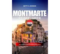 MONTMARTRE REISEFÜHRER 2026: Entdecken Sie versteckte Schätze, historische Sehenswürdigkeiten, Reisetipps und unvergessliche Urlaubserlebnisse