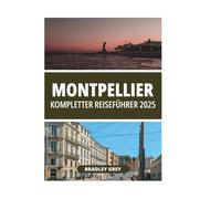MONTPELLIER KOMPLETTER REISEFÜHRER 2025