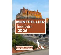 MONTPELLIER TRAVEL GUIDE 2026: Discover France Food, Culture, Historical Landmarks, Local Market And Secret Gardens