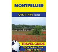 Montpellier Travel Guide (Quick Trips Series): Sights, Culture, Food, Shopping & Fun