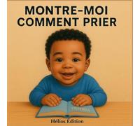 Montre-moi comment prier: Je sais que tu es là