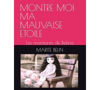 MONTRE MOI MA MAUVAISE ETOILE: Les aventures de Belina