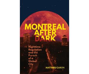 Montreal After Dark : Nighttime Regulation and the Pursuit of a Global City