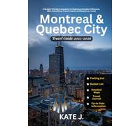 Montreal and Quebec City Travel Guide 2025-2026: A Budget-Friendly Companion to Exploring Canadian Influences, Best Attractions, French Charms and Beauty as a Local (Travel Guides)