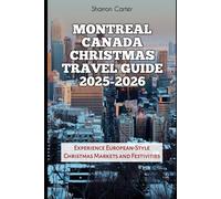 Montreal Canada Christmas Travel Guide 2025-2026: Experience European-Style Christmas Markets and Festivities (Winter and Christmas 2025-2026 Travel Guide and Vacation Book)