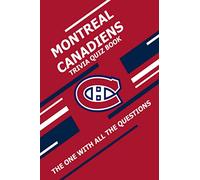 Montreal Canadiens Trivia Quiz Book: The One With All The Questions