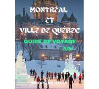 Montréal Et Ville De Québec Guide De Voyage 2026: Découvrez les meilleures destinations du Canada français : activités familiales, conseils pour voyager à petit budget et aventures saisonnières