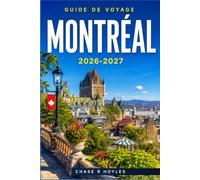 MONTRÉAL GUIDE DE VOYAGE 2026-2027: Voyagez malin avec les musées, les marchés et les brunchs au sirop d'érable toute l'année