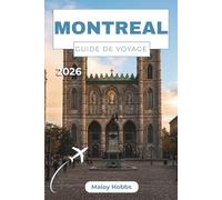 Montréal Guide De Voyage 2026: Découvrez des merveilles architecturales, des hébergements de charme, des vins québécois et des excursions d'une journée dans les Laurentides et les Cantons-de-l'Est