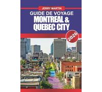 Montréal & Québec City Guide de voyage 2026: Découvrez le charme européen, les rues historiques et la culture locale au cœur de la France au Canada