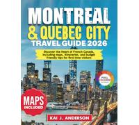 Montreal & Quebec City Travel Guide 2026: Discover the Heart of French Canada, Including maps, itineraries, and budget friendly tips for first time visitors