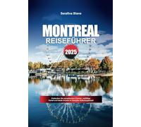 MONTREAL REISEFÜHRER 2025: Entdecken Sie europäischen Charme, vielfältige Viertel und lokale Aromen in Kanadas Kulturhauptstadt