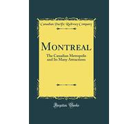 Montreal: The Canadian Metropolis and Its Many Attractions (Classic Reprint)