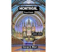 Montreal Travel Guide 2025-2026: An Immersive Up-to-Date Guide to One of North America's Coolest Cities (Easygoing Journeys)