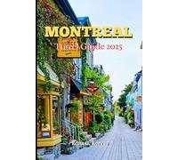 Montreal Travel Guide 2025: A Local Guide to Cultural Immersion, Must-See Attractions and Adventures In Montreal