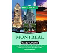 Montreal Travel Guide 2025: A local Manual to Culture, Cuisine, Hidden Gems and Outdoor Adventures for a Memorable Montreal Vacation