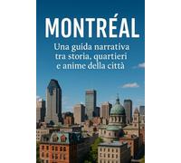 “Montréal: Una guida narrativa tra storia, quartieri e anime della città”