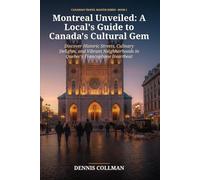 Montreal Unveiled: A Local's Guide to Canada's Cultural Gem: Discover Historic Streets, Culinary Delights, and Vibrant Neighborhoods in Quebec's Francophone Heartbeat
