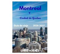 Montreal y Ciudad de Quebec Guía de viaje 2026-2027