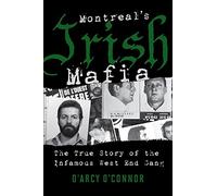 Montreal's Irish Mafia: The True Story of the Infamous West End Gang