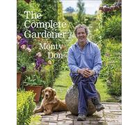 Monty Don - Complete Gardener A Practical Imaginative Guide to Ever - V245z