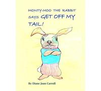 Monty-Moo the Rabbit Says Get off My Tail