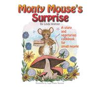 Monty Mouse's Surprise: A story and vegetarian cookbook for small people