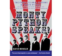 Monty Python Speaks: The Complete Oral History of Monty Python, as Told by the Founding Members and a Few of Their Many Friends and Collabo