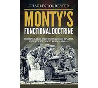 Monty's Functional Doctrine: Combined Arms Doctrine in British 21st Army Group in Northwest Europe, 1944-45 (Wolverhampton Military Studies)