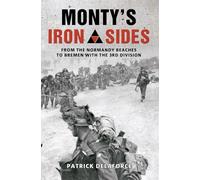 Monty's Iron Sides: From the Normandy Beaches to Bremen with the 3rd Division