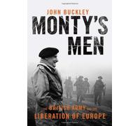 Monty's Men: The British Army and the Liberation of Europe