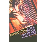 Monument Eternal: The Music of Alice Coltrane (Music / Culture)