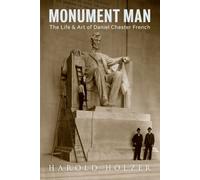 Monument Man : The Life and Art of Daniel Chester French