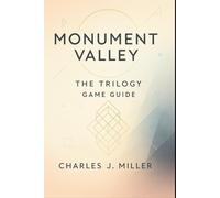 Monument Valley: The Trilogy Game Guide: An Immersive Walkthrough of Wonder, Silence, and Discovery