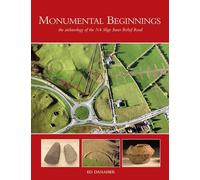 Monumental Beginnings: The Archaeology of the N4 Sligo Inner Relief Road: 1 (NRA Scheme Monographs)