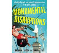 Monumental Disruptions: Aboriginal people and colonial commemorations in so-called Australia