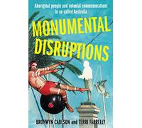 Monumental Disruptions: Aboriginal people and colonial commemorations in so-called Australia