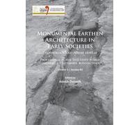 Monumental Earthen Architecture in Early Societies: Technology and power display : Proceedings of the XVII UISPP World Congress (1-7 September, Burgos, Spain): Volume 2 / Session B3