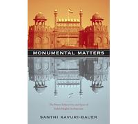 Monumental Matters: The Power, Subjectivity, and Space of India’s Mughal Architecture