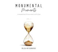 Monumental Moments: Unexpected Encounters with God: 1