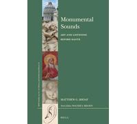 Monumental Sounds: Art and Listening Before Dante: 55 (Brill's Studies on Art, Art History, and Intellectual Histor)
