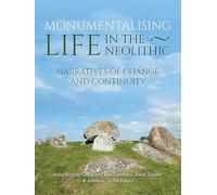 Monumentalising Life in the Neolithic: Narratives of Change and Continuity