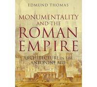 Monumentality and the Roman Empire: Architecture in the Antonine Age