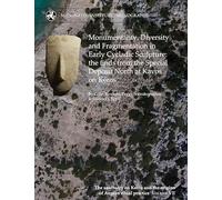 Monumentality, Diversity and Fragmentation in Early Cycladic Sculpture: the finds from the Special Deposit North at Kavos on Keros (The Sanctuary on Keros and the Origins of Aegean Ritual Practice)
