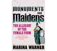 Monuments And Maidens: The Allegory of the Female Form