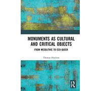Monuments as Cultural and Critical Objects: From Mesolithic to Eco-queer